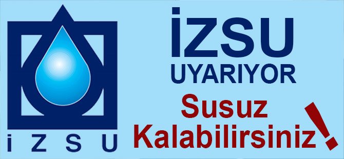 İZSU Uyarıyor, Susuz Kalabilirsiniz